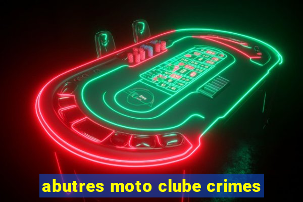 abutres moto clube crimes